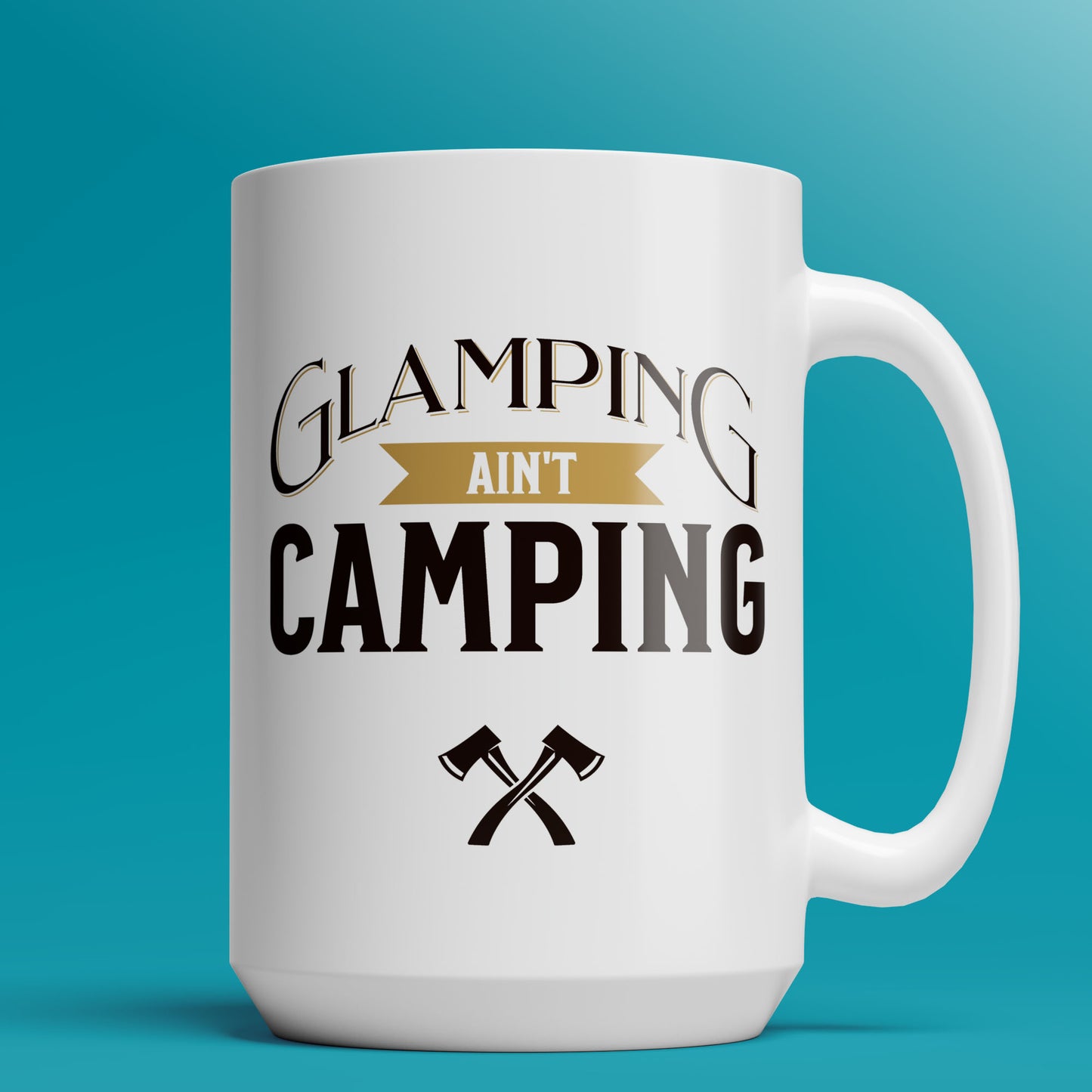 Glamping Ain't Camping - 11oz & 15oz Coffee Mug