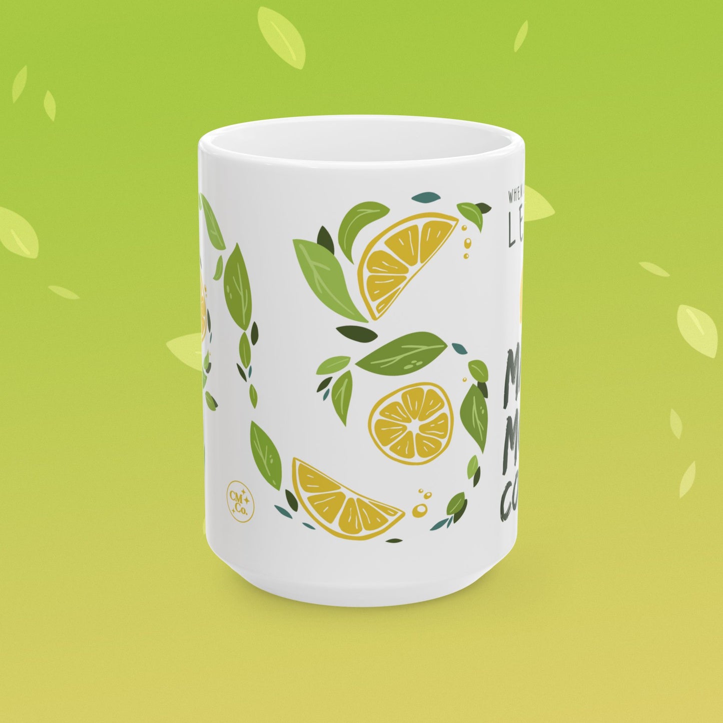 Coffee mug that reads "when life gives you lemons, make more coffee!" decorated with lemon illustrations