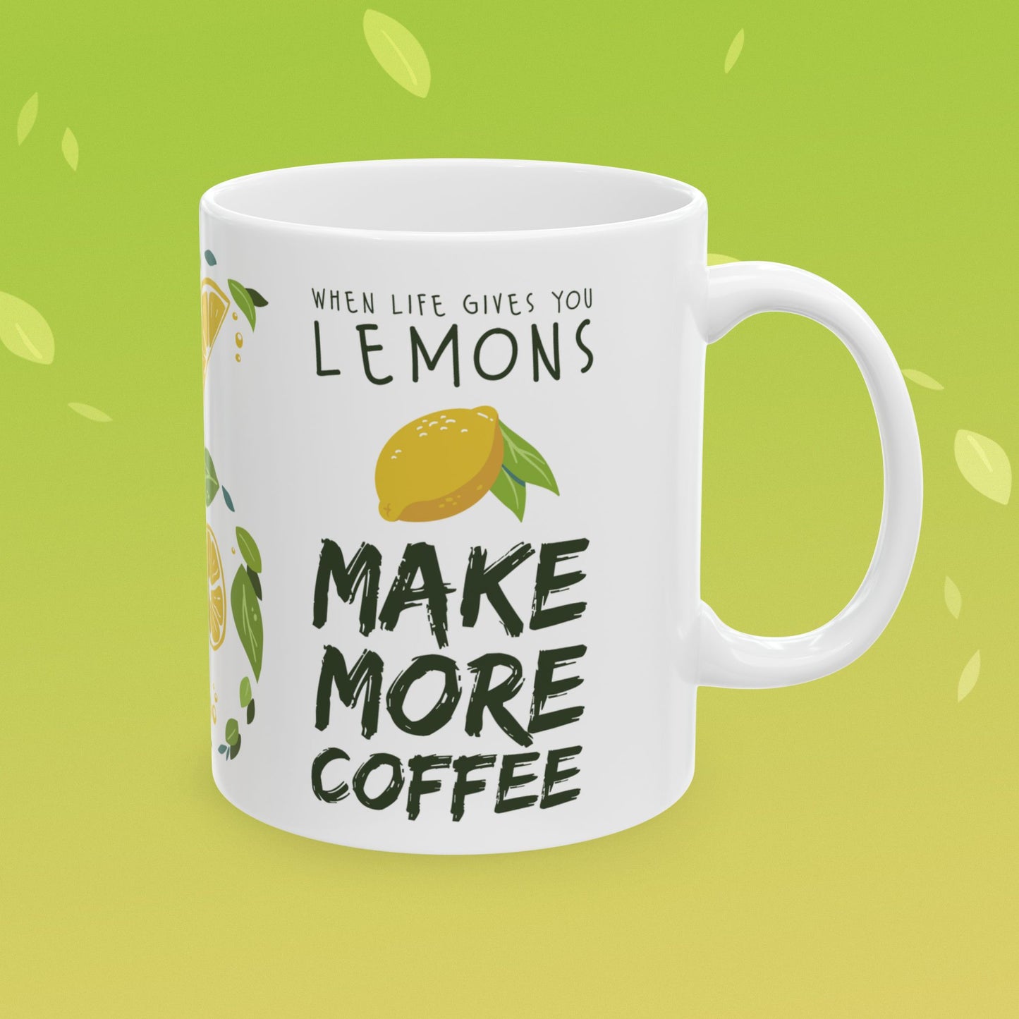 Coffee mug that reads "when life gives you lemons, make more coffee!" decorated with lemon illustrations