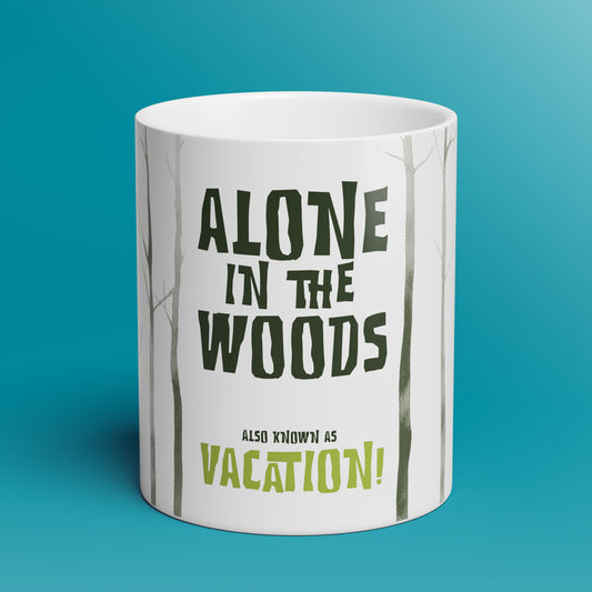 Alone in the Woods AKA Vacation! - 11oz & 15oz Coffee Mug